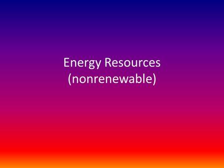 Energy Resources (nonrenewable)