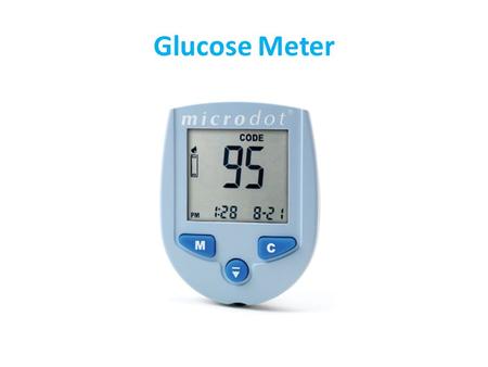 Glucose Meter. What is Glucose ? Glucose is a simple sugar that provides the body with its primary source of energy. This type of sugar comes from digesting.