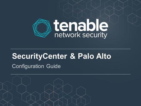 SecurityCenter & Palo Alto Configuration Guide. About this Guide This guide provides an overview of how to get the most from Palo Alto firewalls when.