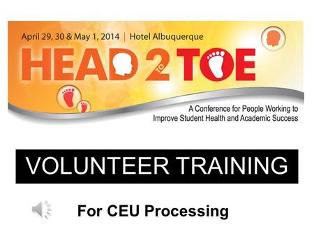VOLUNTEER TRAINING For CEU Processing . APPROVED CREDITS NURSES COUNSELORS SOCIAL WORKERS CERTIFIED HEALTH EDUCATION SPECIALISTS (CHES)