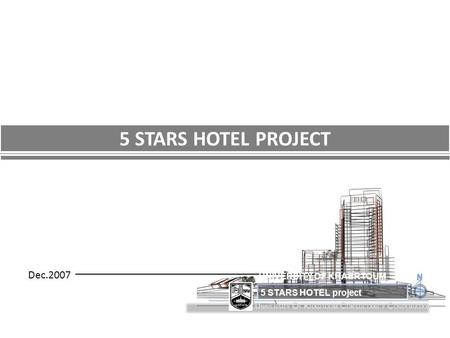 U NIVERSITY O F K HARTOUM C ONSULTANCY C ORPORATION Dec.2007 5 STARS HOTEL PROJECT 5 STARS HOTEL project UNIVERSITY OF KHAERTOUM.