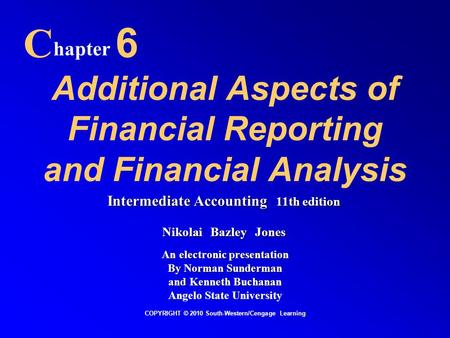 Additional Aspects of Financial Reporting and Financial Analysis C hapter 6 COPYRIGHT © 2010 South-Western/Cengage Learning Intermediate Accounting 11th.