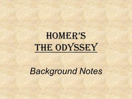 Homer’s The Odyssey Background Notes. Who is Homer?