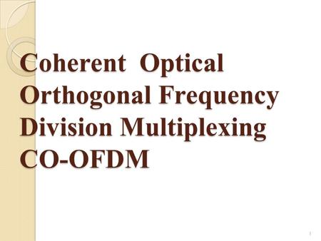 Coherent Optical Orthogonal Frequency Division Multiplexing CO-OFDM