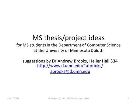 MS thesis/project ideas for MS students in the Department of Computer Science at the University of Minnesota Duluth suggestions by Dr Andrew Brooks, Heller.