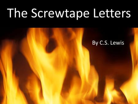 The Screwtape Letters By C.S. Lewis. Strange Name… If you haven’t read the book The Screwtape Letters, it is likely that you don’t know why it has the.