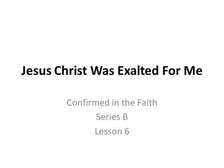 Jesus Christ Was Exalted For Me