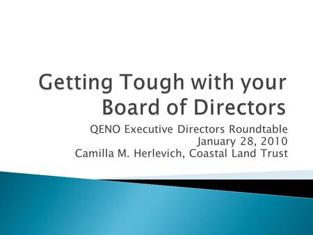 QENO Executive Directors Roundtable January 28, 2010 Camilla M. Herlevich, Coastal Land Trust.