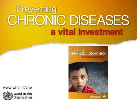 Www.who.int/chp. Did you know?? 35 000 000 people died from chronic diseases in 2005.