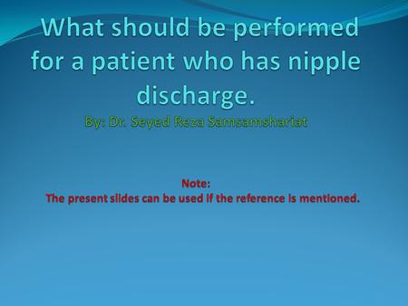 Nipple discharge may occur in a male or in a non-lactating female and is the symptom caused by several situations. In males there is usually an endocrine.