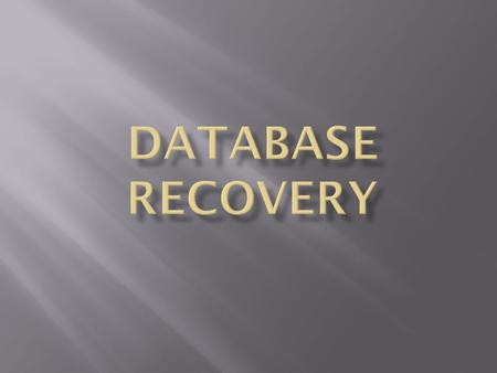  Mechanism for restoring a database quickly and accurately after loss or damage  RESPONSIBILITY OF ?????  Recovery facilities: Backup Facilities Backup.