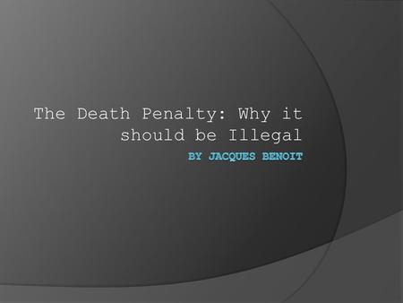 The Death Penalty: Why it should be Illegal. Death Penalty Defined  Death penalty or death sentence, which in some cases is also known as capital punishment.