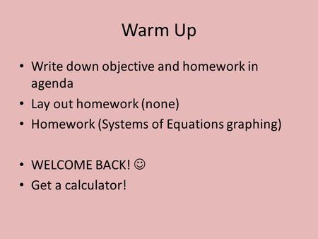 Warm Up Write down objective and homework in agenda