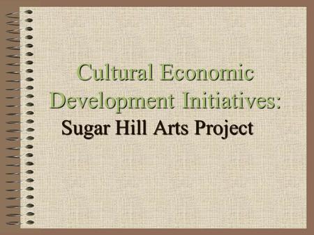 Cultural Economic Development Initiatives: Sugar Hill Arts Project.