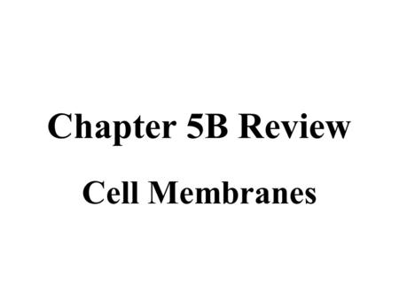 Chapter 5B Review Cell Membranes. The plasma membrane is: Impermeable permeable selectively permeable depermeable.