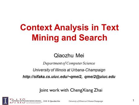 Context Analysis in Text Mining and Search Qiaozhu Mei Department of Computer Science University of Illinois at Urbana-Champaign