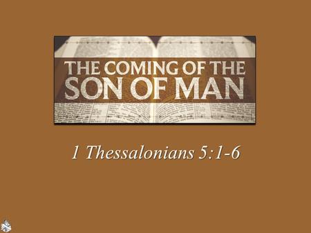 1 Thessalonians 5:1-6. Predicted by Jesus:Predicted by Jesus: –Kingdom, Matt. 16:28 –Jerusalem, Matt. 24:27-31, 34 –Universal, Matt. 24:37, 39, 42-44;