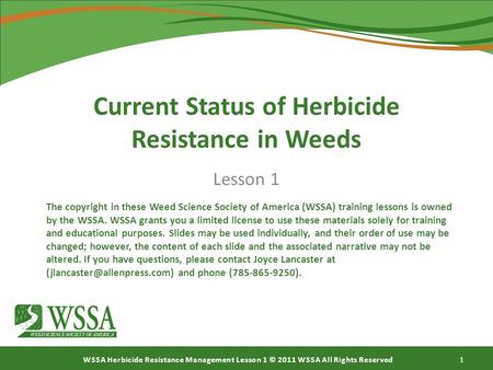 WSSA Herbicide Resistance Management Lesson 1 © 2011 WSSA All Rights Reserved Current Status of Herbicide Resistance in Weeds Lesson 1 The copyright in.