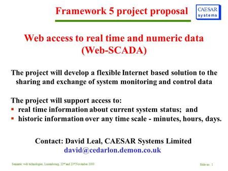 C systems AESAR Semantic web technologies, Luxembourg, 22 nd and 23 rd November 2000 Slide no. 1 Framework 5 project proposal Web access to real time and.