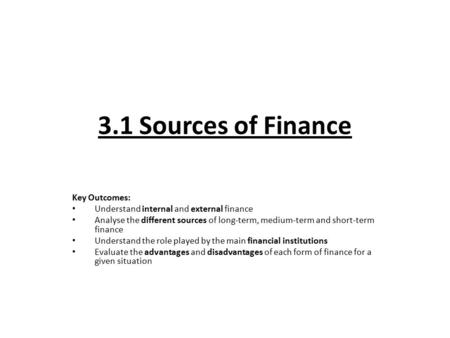 3.1 Sources of Finance Key Outcomes: