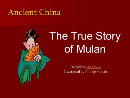 Ancient China The True Story of Mulan Retold by Lin Donn Illustrated by Phillip MartinLin DonnPhillip Martin.
