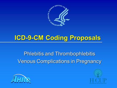 ICD-9-CM Coding Proposals Phlebitis and Thrombophlebitis Venous Complications in Pregnancy.