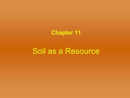 Soil as a Resource Chapter 11. Figure 11.8 Soil Formation Soil – several ways to define –Unconsolidated material overlying bedrock –Material capable.