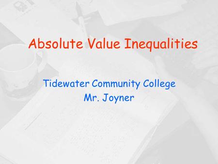 Absolute Value Inequalities Tidewater Community College Mr. Joyner.