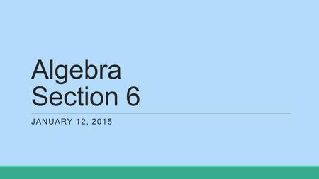 Algebra Section 6 JANUARY 12, 2015. Compound Inequalities.