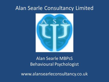 Alan Searle Consultancy Limited Alan Searle MBPsS Behavioural Psychologist www.alansearleconsultancy.co.uk.