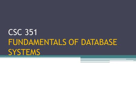 CSC 351 FUNDAMENTALS OF DATABASE SYSTEMS