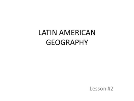 LATIN AMERICAN GEOGRAPHY Lesson #2. Physical Features Dense __________________ mixed with mountainous terrain and dry, arid lands Tropical Islands (Caribbean)