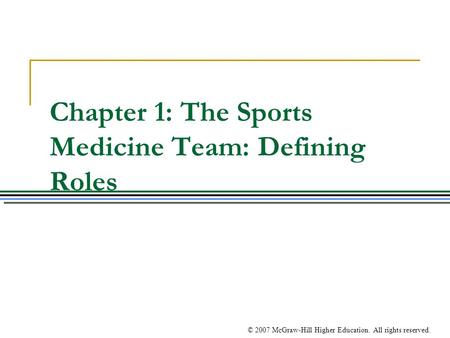 © 2007 McGraw-Hill Higher Education. All rights reserved. Chapter 1: The Sports Medicine Team: Defining Roles.