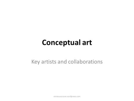 Conceptual art Key artists and collaborations annasuvorova.wordpress.com.