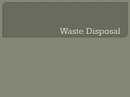  What is waste? Waste is anything that someone doesn’t want that they dispose of.  Municipal Solid Waste (MSW) – residential trash; These materials.