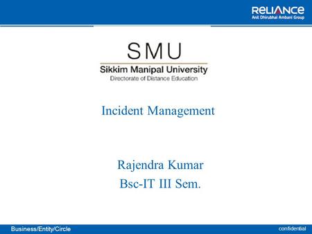Confidential Business/Entity/Circle Incident Management Rajendra Kumar Bsc-IT III Sem.