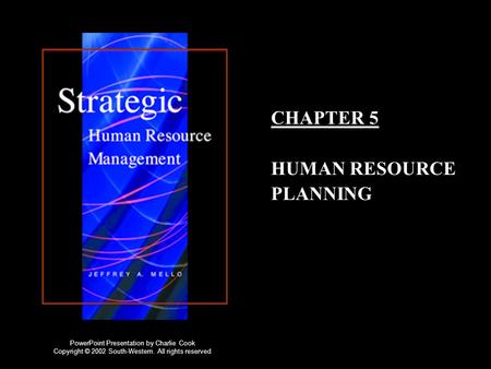 CHAPTER 5 HUMAN RESOURCE PLANNING PowerPoint Presentation by Charlie Cook Copyright © 2002 South-Western. All rights reserved.