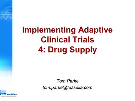 Tom Parke Implementing Adaptive Clinical Trials 4: Drug Supply.