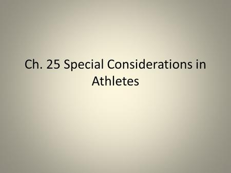 Ch. 25 Special Considerations in Athletes. Objectives Explain how climate affects athletic performance. Describe the difference between heat exhaustion.