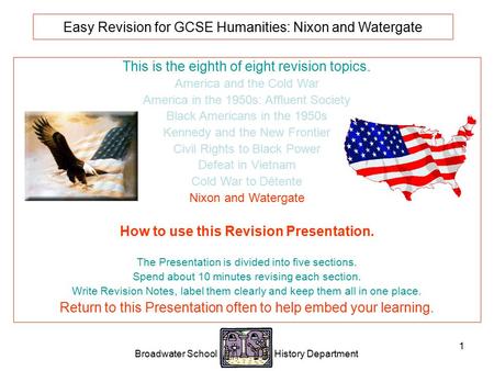 Broadwater School History Department 1 Easy Revision for GCSE Humanities: Nixon and Watergate This is the eighth of eight revision topics. America and.