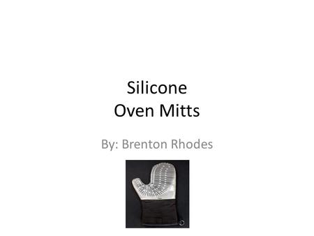 Silicone Oven Mitts By: Brenton Rhodes.