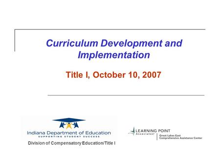Curriculum Development and Implementation Title I, October 10, 2007 Division of Compensatory Education/Title I.