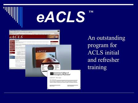 EACLS An outstanding program for ACLS initial and refresher training TM.