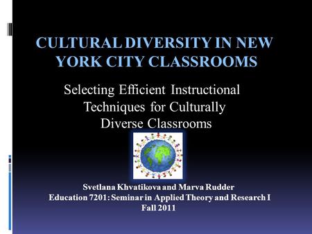 CULTURAL DIVERSITY IN NEW YORK CITY CLASSROOMS CULTURAL DIVERSITY IN NEW YORK CITY CLASSROOMS Selecting Efficient Instructional Techniques for Culturally.