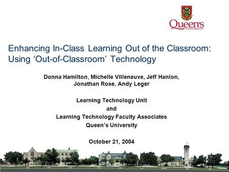 Enhancing In-Class Learning Out of the Classroom: Using ‘Out-of-Classroom’ Technology Donna Hamilton, Michelle Villeneuve, Jeff Hanlon, Jonathan Rose,