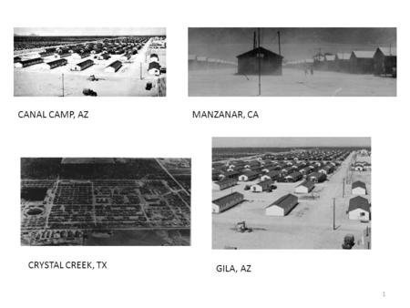 1 CANAL CAMP, AZ MANZANAR, CA CRYSTAL CREEK, TX GILA, AZ.