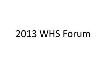 2013 WHS Forum. Agenda 9:30am Registrations and morning tea 10:00amWelcome – Andrew Robb (also an update on the WHS online software project) 10:15amCommittee.
