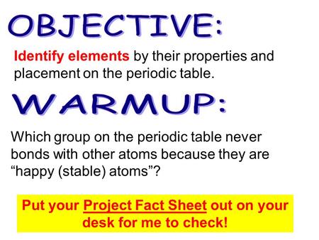 Put your Project Fact Sheet out on your desk for me to check!