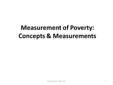 Measurement of Poverty: Concepts & Measurements