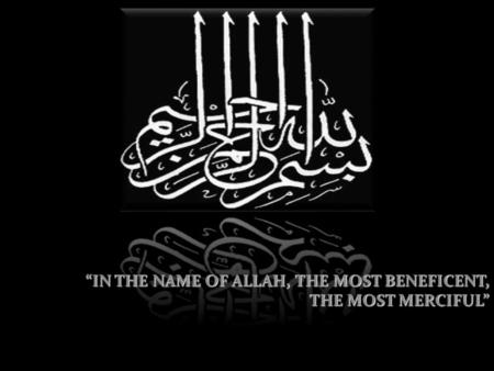 “IN THE NAME OF ALLAH, THE MOST BENEFICENT, THE MOST MERCIFUL”